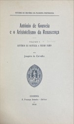 ANTÓNIO DE GOUVEIA E O ARISTOTELISMO DA RENANASCENÇA. Volume I - António de Gouveia e Pedro Ramo.